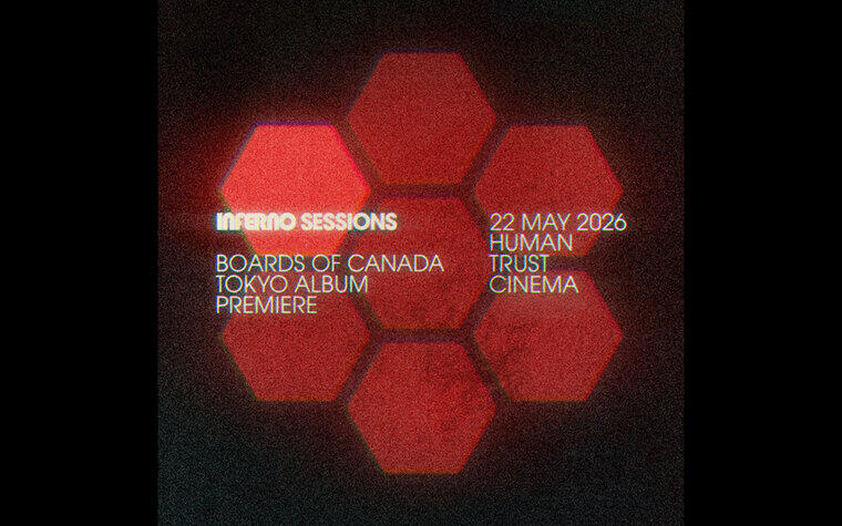 BOARDS OF CANADA / 'INFERNO' SESSIONS ボーズ・オブ・カナダ最新アルバム 『INFERNO』先行試聴イベント開催決定
